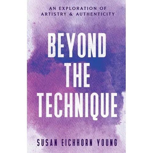 Beyond The Technique: an exploration of artistry & authenticity