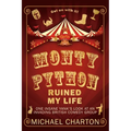 Monty Python Ruined My Life