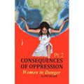 CONSEQUENCES OF OPPRESSION Pt. 2 Women in Danger