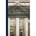 Dreer's Vegetables Under Glass