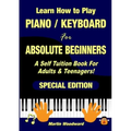 Learn How to Play Piano / Keyboard For Absolute Beginners: A Self Tuition Book For Adults & Teenagers! Special Edition