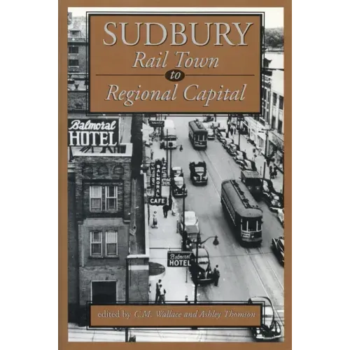 Sudbury: Rail Town to Regional Capital