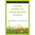Teaching Students With Autism Spectrum Disorders: A Step-by-Step Guide for Educators