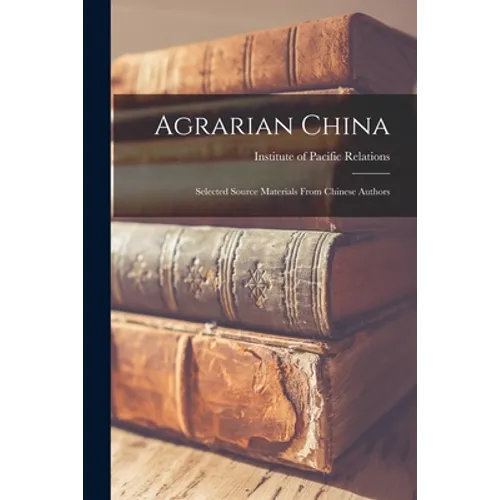 Agrarian China; Selected Source Materials From Chinese Authors