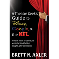 A Theatre Geek's Guide to Disney, Google, and the NFL: What It Takes to Land a Job with the World's Most Sought-After Companies