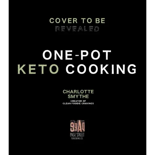 One-Pot Keto Cooking: 75 Delicious Low-Carb Meals for the Busy Cook