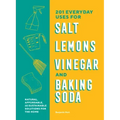 201 Everyday Uses for Salt, Lemons, Vinegar, and Baking Soda: Natural, Affordable, and Sustainable Solutions for the Home