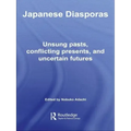 Japanese Diasporas: Unsung Pasts, Conflicting Presents and Uncertain Futures