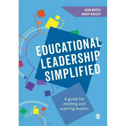 Educational Leadership Simplified: A guide for existing and aspiring leaders
