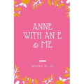 Anne with an E & Me