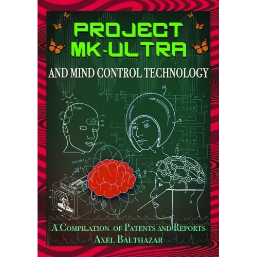 Project MK-Ultra and Mind Control Technology: A Compilation of Patents and Reports