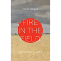 Fire in the Field and Other Stories