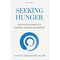 Seeking HUNGER: How Food shapes Our Thinking, Health, and Destiny