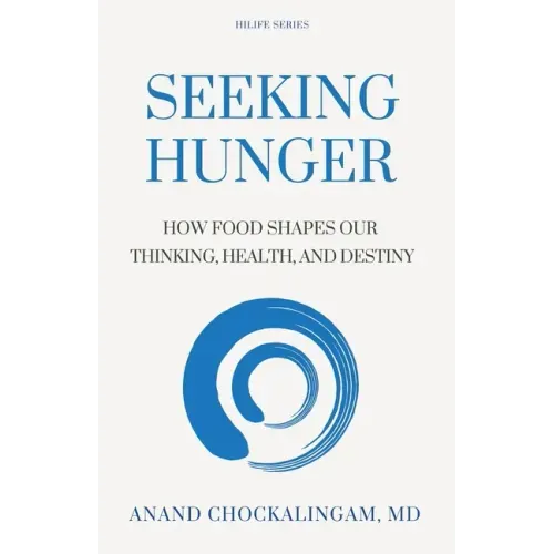 Seeking HUNGER: How Food shapes Our Thinking, Health, and Destiny
