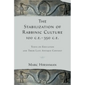 The Stabilization of Rabbinic Culture, 100 C.E. -350 C.E.: Texts on Education and Their Late Antique Context