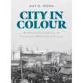 City in Colour: Rediscovered Stories of Victoria's Multicultural Past
