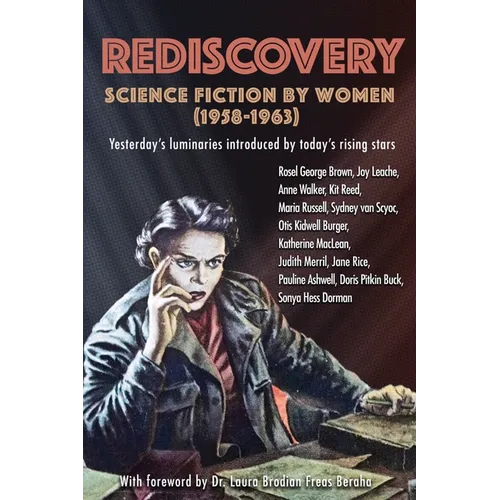 Rediscovery: Science Fiction by Women (1958 to 1963): Yesterday's luminaries introduced by today's rising stars