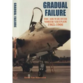 Gradual Failure: The Air War Over North Vietnam 1965-1966