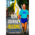 Run Journey Become - The 3100-mile footrace of a lifetime