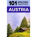 101 Amazing Things to Do in Austria: Austria Travel Guide