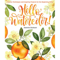 Hello, Watercolor!: - Easy How to Paint Watercolor Flowers, Botanicals, and Animals Step by Step