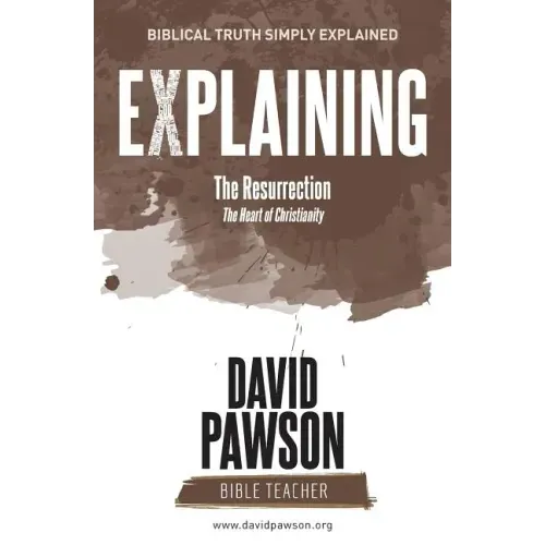 EXPLAINING The Resurrection: The Heart of Christianity