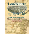Lowcountry at High Tide: A History of Flooding, Drainage, and Reclamation in Charleston, South Carolina