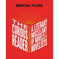 Mental Floss: The Curious Reader: Facts about Famous Authors and Novels Book Lovers and Literary Interest a Literary Miscellany of Novels & Novelists