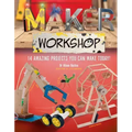 Maker Workshop: Amazing Projects You Can Make Today