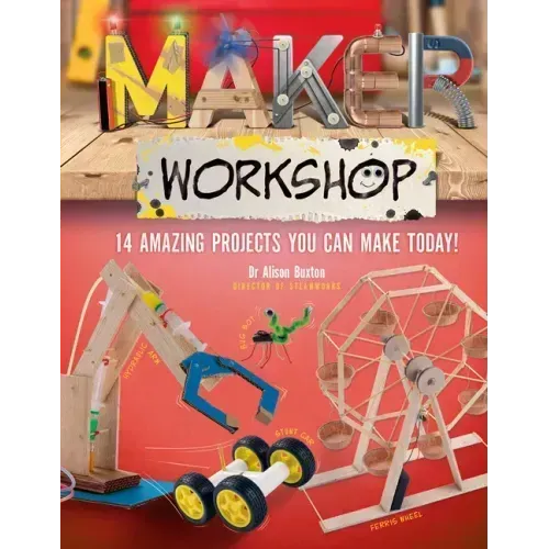 Maker Workshop: Amazing Projects You Can Make Today