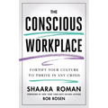 The Conscious Workplace: Fortify Your Culture to Thrive in Any Crisis