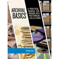 Archival Basics: A Practical Manual for Working with Historical Collections