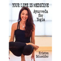 Your Life is Medicine: Ayurveda for Yogis