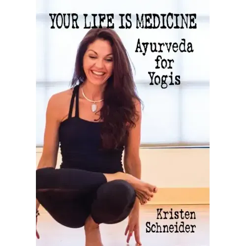 Your Life is Medicine: Ayurveda for Yogis