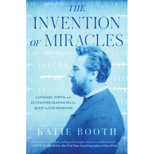 The Invention of Miracles: Language, Power, and Alexander Graham Bell's Quest to End Deafness