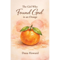 The Girl Who Found God in an Orange