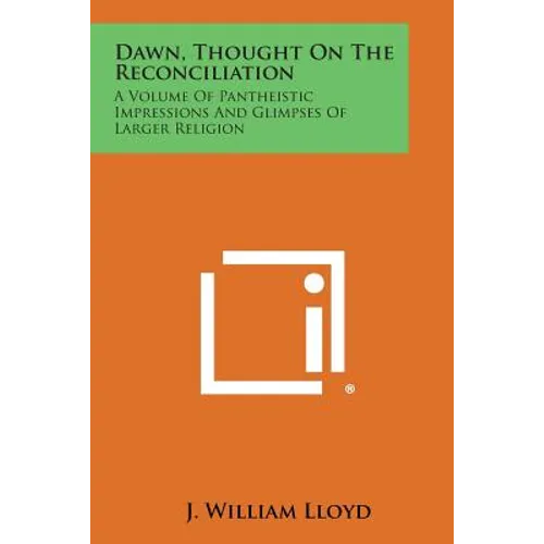 Dawn, Thought on the Reconciliation: A Volume of Pantheistic Impressions and Glimpses of Larger Religion