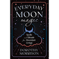 Everyday Moon Magic: Spells & Rituals for Abundant Living