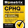 CPHQ Study Guide 2023-2024 - 4 Full-Length Practice Tests, Exam Secrets Prep with Detailed Answer Explanations for the Certified Professional in Healt