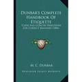 Dunbar's Complete Handbook of Etiquette: Clear and Concise Directions for Correct Manners (1884)