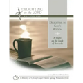 Delighting in God's Wisdom: A Study on the Book of Proverbs (Delighting in the Lord Bible Study)