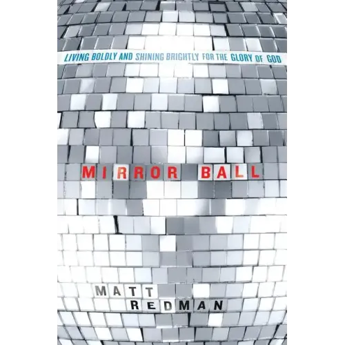 Mirror Ball: Living Boldly and Shining Brightly for the Glory of God