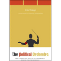 The Political Orchestra: The Vienna and Berlin Philharmonics during the Third Reich