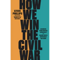 How We Win the Civil War: Securing a Multiracial Democracy and Ending White Supremacy for Good