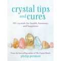 Crystal Tips and Cures: 101 Crystals for Health, Harmony, and Happiness