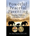Powerful Peaceful Parenting: Guiding Children, Changing Lives