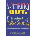 Speaking Out: An Introduction to Public Speaking: A Student-Friendly Guide to Public Speaking