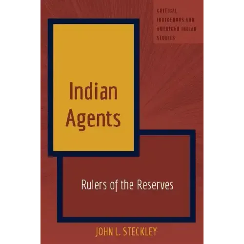 Indian Agents: Rulers of the Reserves