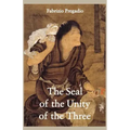 The Seal of the Unity of the Three: A Study and Translation of the Cantong Qi, the Source of the Taoist Way of the Golden Elixir