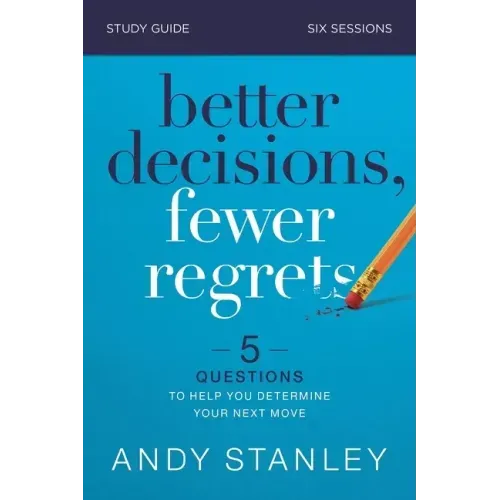 Better Decisions, Fewer Regrets Bible Study Guide: 5 Questions to Help You Determine Your Next Move